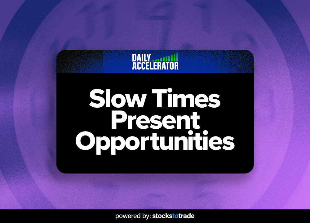 Slow Time Samples Slow Times Present Opportunities - StocksToTrade