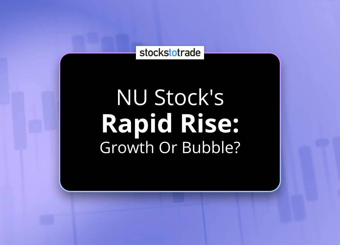 Alt image -https://content.stockstotrade.com/wp-content/uploads/2025/01/nu-stocks-srapid-rises-growth-or-bubble.png
