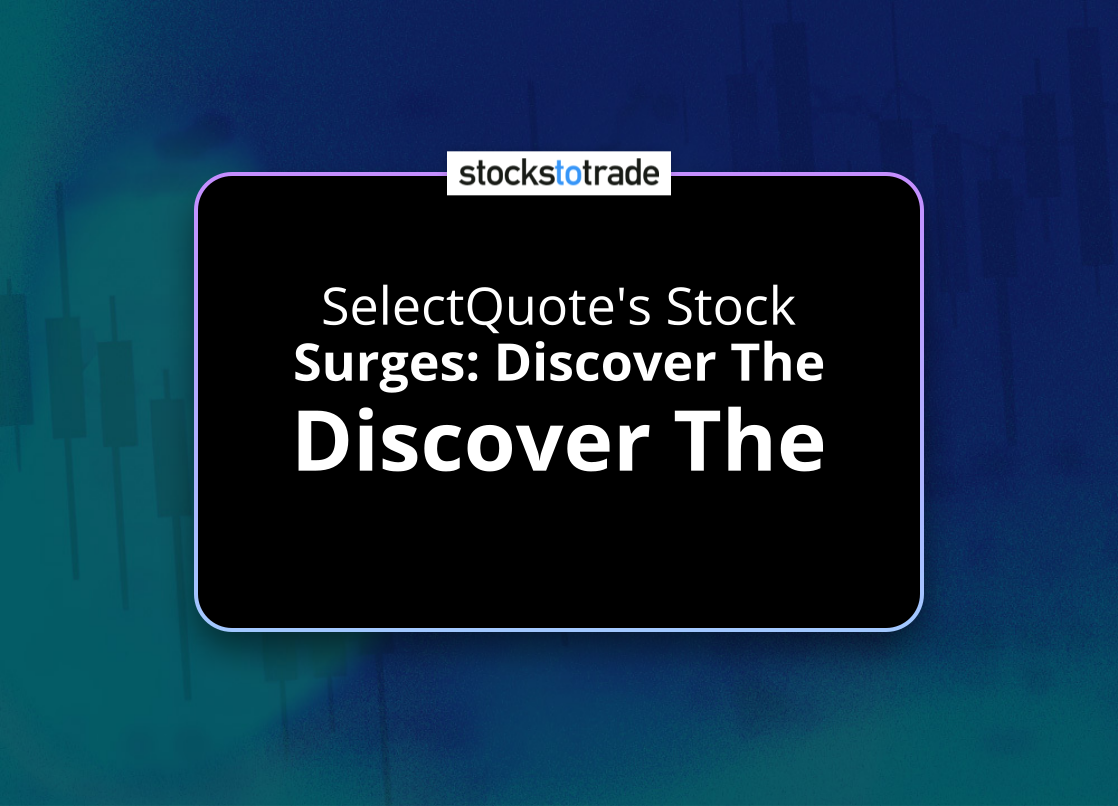 Selectquote Stock SelectQuote Stock Surges: What’s Behind the Jump?