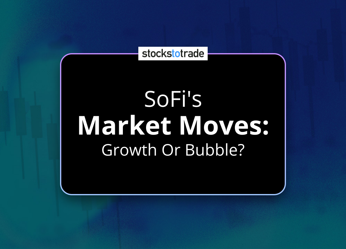 Alt image -https://content.stockstotrade.com/wp-content/uploads/2025/03/sofis-smarket-movess-growth-or-bubble.png