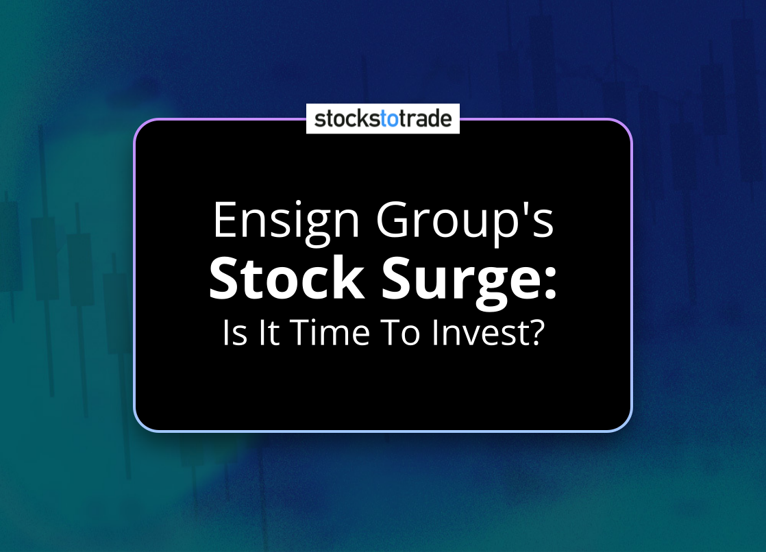Alt image -https://content.stockstotrade.com/wp-content/uploads/2025/07/ensign-groups-sstock-surges-is-it-time-to-invest.png